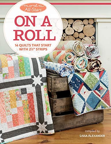 Moda All-Stars - On a Roll: 14 Quilts That Start with 2 1/2" Strips: 14 Quilts That Start with 2 1/2 Strips