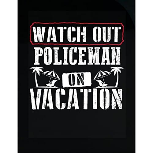 Watch Out Policeman On Vacation - Sticker