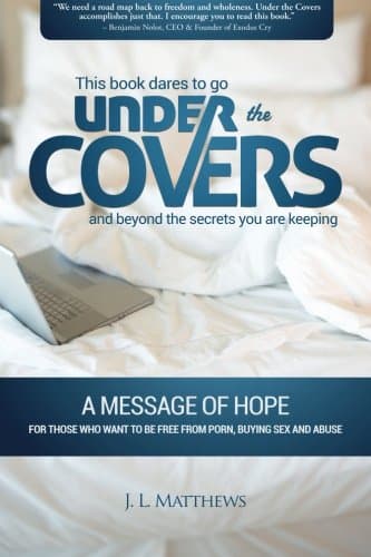 Under The Covers - A Message Of Hope: This book dares to go under the covers and beyond the secrets you are keeping.