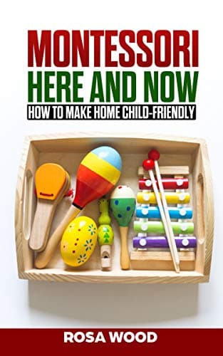 Montessori: How to make home child-friendly - Guide book on an alternative education at home for child and kids Kindle Edition