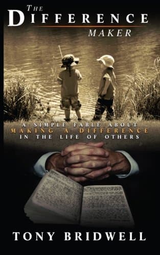 The Difference Maker: A Simple Fable About Making A Difference In The Life Of Others