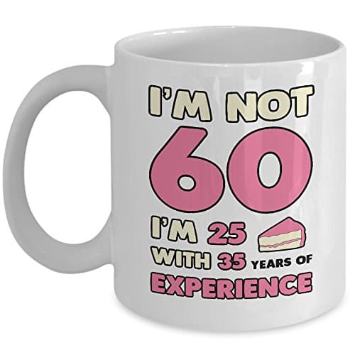 My Cuppa Joy I’m Not 60 I’m 25 With 35 Years Of Experience Mug - 60th Birthday, Christmas Gift Idea For Her - Premium 11oz Coffee & Teacup - Funny Cute Sixtieth Bday Cup Present For Women