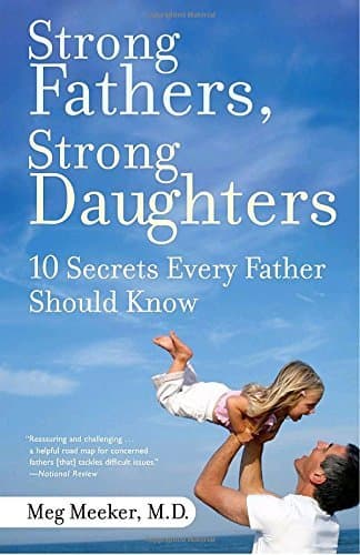 Strong Fathers, Strong Daughters: 10 Secrets Every Father Should Know Paperback – 1 Aug. 2007