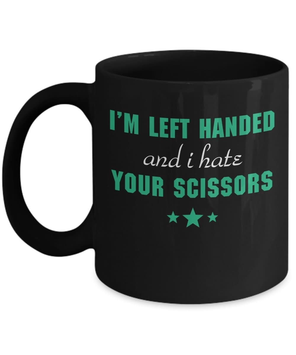 I'm Left Handed And I Hate Your Scissors - Coffee Mug, Funny, Novelty, Cup, Tea, Gift For Grandpa, Papa, Dad, Grandfather, Xmas, Christmas, Father's day