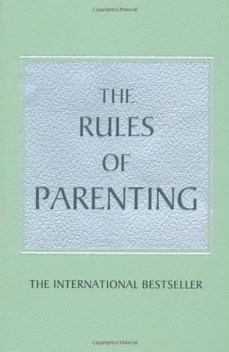 The Rules of Parenting: A personal code for bringing up happy, confident children Paperback – 21 Feb 2013