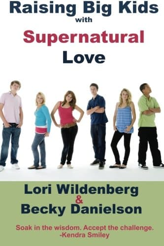 Raising Big Kids with Supernatural Love