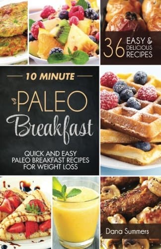 10 Minute Paleo Breakfast: Quick and Easy Paleo Breakfast Recipes For Weight Loss Paperback – June 21, 2015