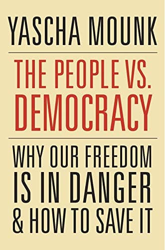 The People vs. Democracy: Why Our Freedom Is in Danger and How to Save It Hardcover – Illustrated, March 5, 2018