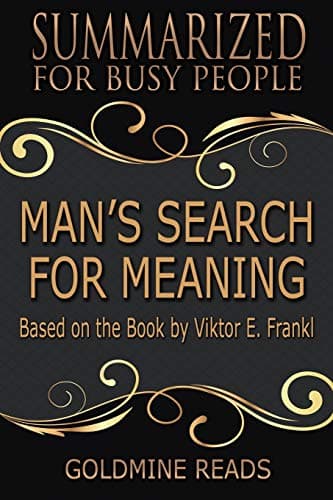 Man’s Search for Meaning - Summarized for Busy People: Based on the Book by Viktor Frankl