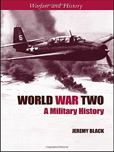 World War Two: A Military History (Warfare and History)