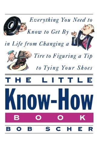 The Little Know-How Book: Everything You Need to Know to Get By in Life from Changing a Tire to Figuring a Tip to Tying Your Shoes