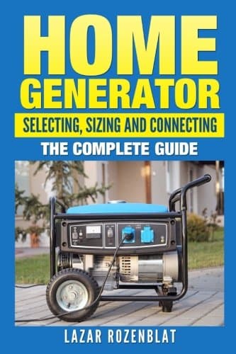 Lazar RozenblatHome Generator: Selecting, Sizing And Connecting: The Complete Guide