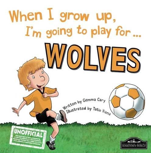 When I grow up, I'm going to play for Wolves Hardcover – 25 July 2015