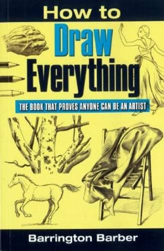 How To Draw Everything: The Book That Proves Anyone Can Be An Artist Paperback – 3 Nov. 2007