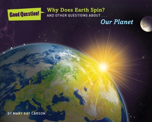 Why Does Earth Spin?: And Other Questions About Our Planet (Good Question!)