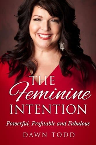 The Feminine Intention: Powerful, Profitable and Fabulous