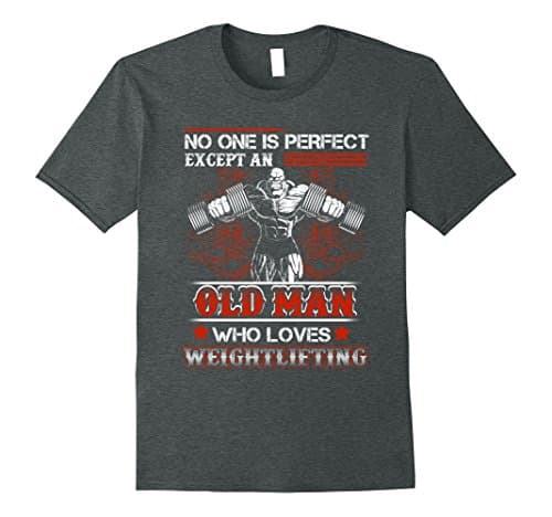 Mens No One Is Perfect Except An Old Man Who Loves Weightlifting 3XL Dark Heather