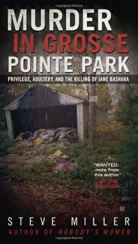 Murder in Grosse Pointe Park: Privilege, Adultery, and the Killing of Jane Bashara