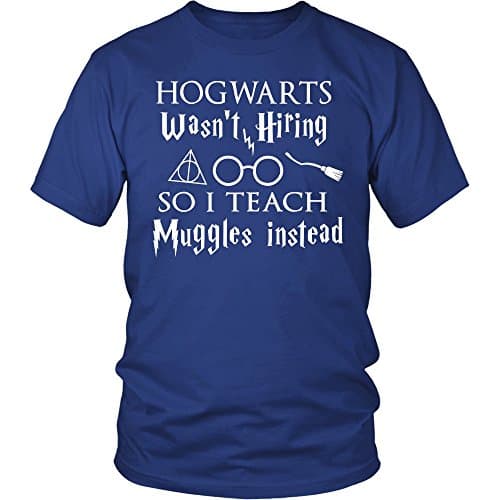 Hogwarts was not hiring so I teach Muggles instead T Shirt. Harry Potter Muggle Shirt