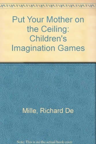 Put Your Mother on the Ceiling: Children's Imagination Games