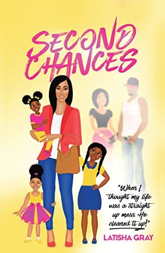 Second Chances: When I Thought My Life Was a Straight up Mess; He Cleaned It Up!