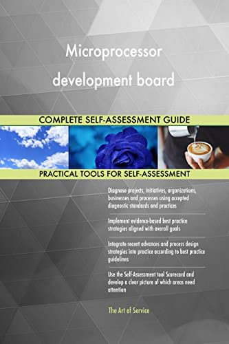 Microprocessor development board All-Inclusive Self-Assessment - More than 700 Success Criteria, Instant Visual Insights, Comprehensive Spreadsheet Dashboard, Auto-Prioritised for Quick Results