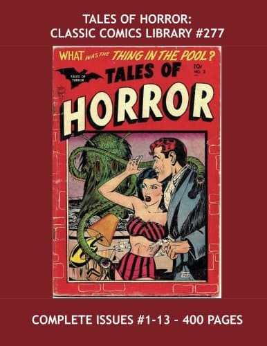 Tales Of Horror: Classic Comics Library #277: The Complete Issues #1-13 -- Amazing Tales of the Macabre -- Over 400 Pages - All Stories - No Ads Paperback – March 23, 2016