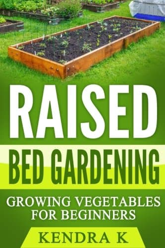 Raised Bed Gardening: Growing Vegetables for Beginners Paperback – May 4, 2017