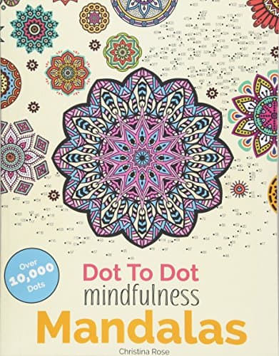 Dot To Dot Mindfulness Mandalas: Beautiful Anti-Stress Patterns To Complete & Colour