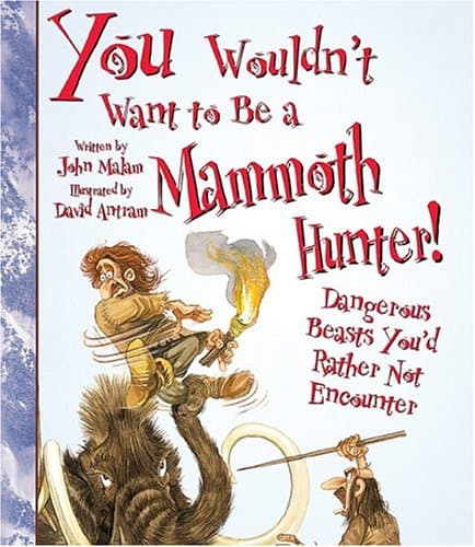 You Wouldn't Want to Be a Mammoth Hunter!