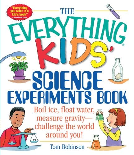 The Everything Kids Science Experiments Book: Boil Ice Float Water Measure Gravity-Challenge The World Around You