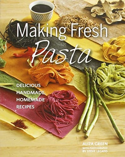 Making Fresh Pasta: Delicious Handmade, Homemade Recipes