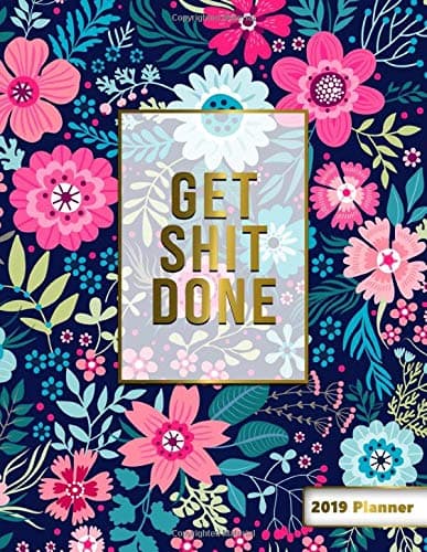 Get Shit Done 2019 Planner: 2019 Organizer has Weekly Views with To-Do Lists, Funny Holidays & Inspirational Quotes. Weekly Planner 2019 with Vision ... Yearly Calendar and Notes. (Floral Planners) Paperback – Organizer, August 23, 2018
