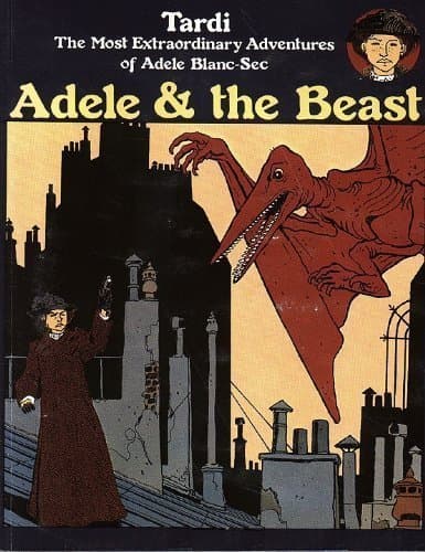 Adele and the Beast: The Most Extraordinary Adventures of Adele Blanc-Sec