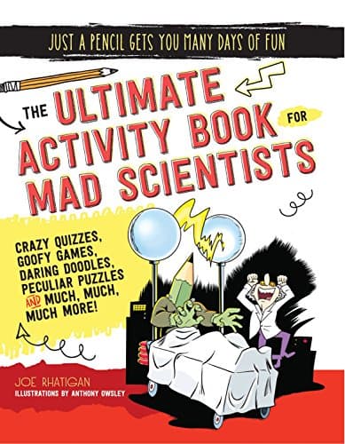 The Ultimate Activity Book for Mad Scientists (Just a Pencil Gets You Many Days of Fun)