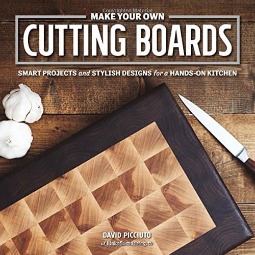 Make Your Own Cutting Boards: Smart Projects & Stylish Designs for a Hands-On Kitchen Paperback – 15 Nov. 2016