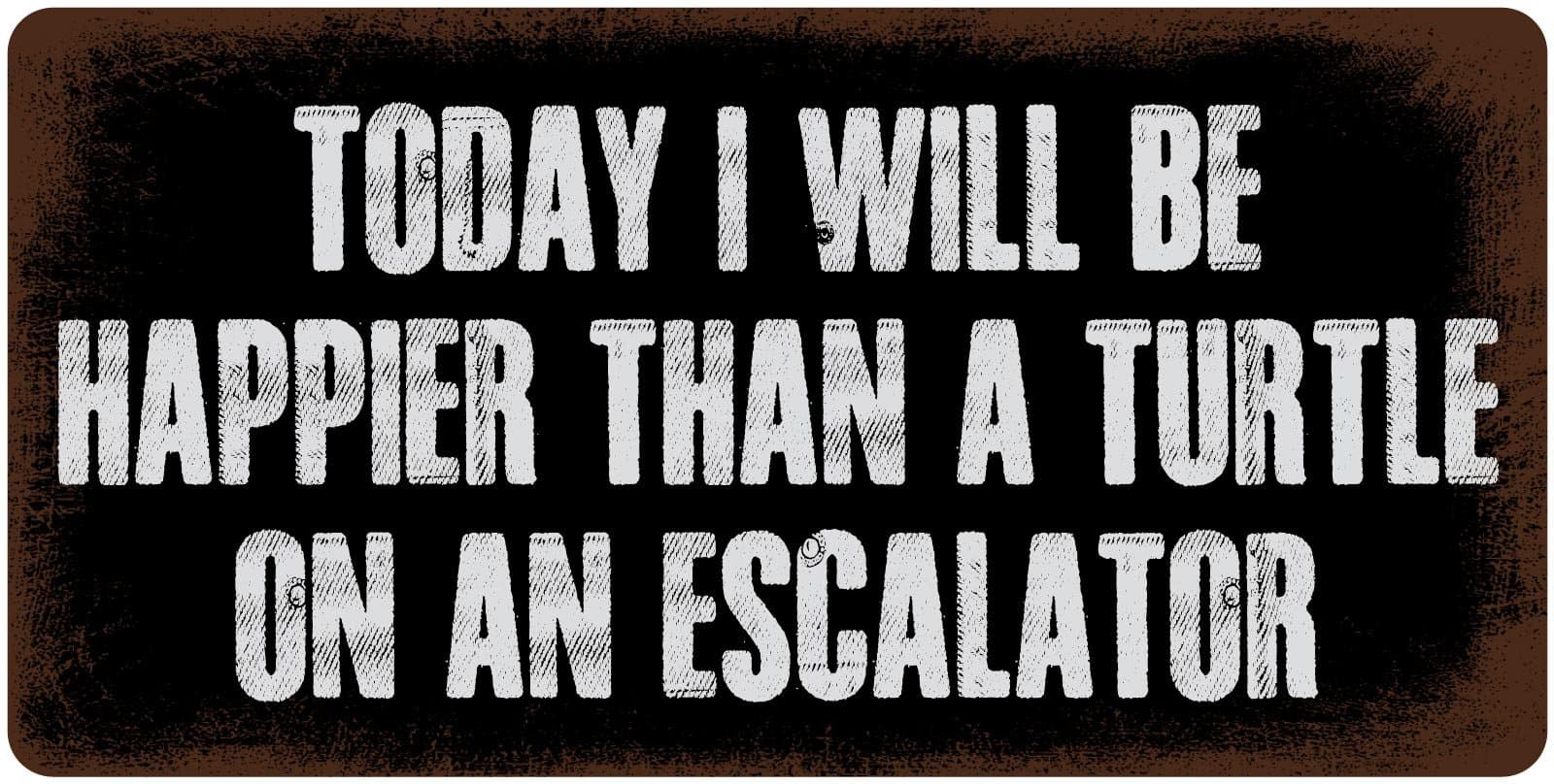 StickerPirate 682HS Today I Will Be Happier Than A Turtle On an Escalator 5"x10" Aluminum Hanging Novelty Sign
