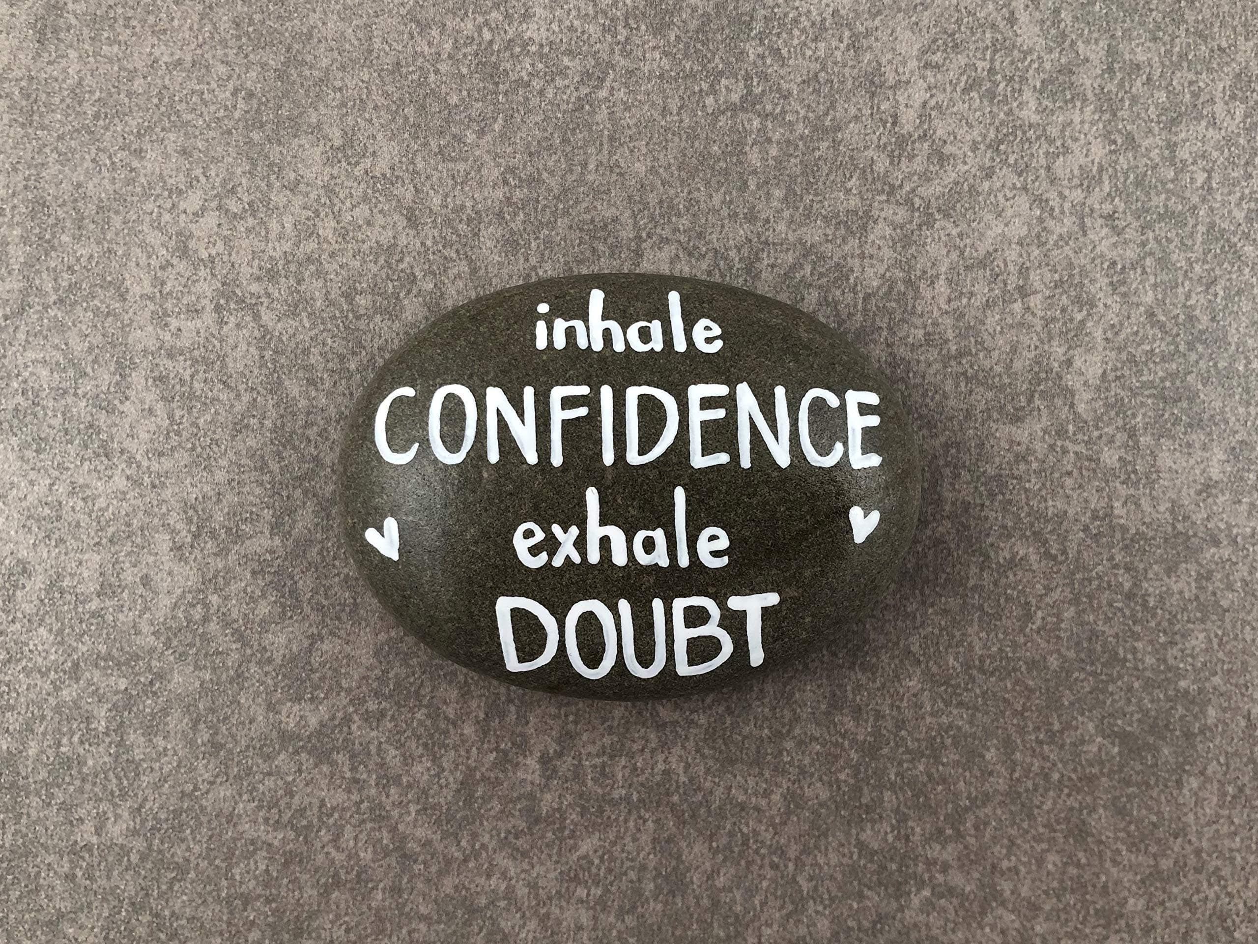 Inhale Confidence Exhale Doubt - Hand Painted Rock