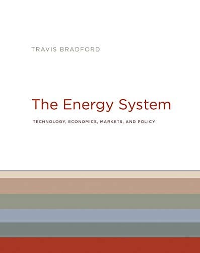 The Energy System: Technology, Economics, Markets, and Policy (Mit Press)