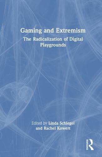 Gaming and Extremism: The Radicalization of Digital Playgrounds