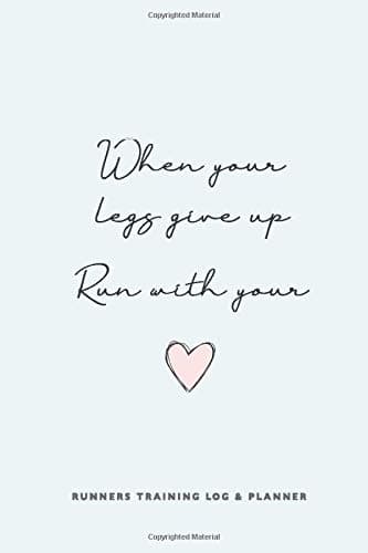 Runners Training Log and Planner. When your legs give up, run with your heart.: Runner Log book, diary and planner. Running Journal Record Book, ... Women Runners with Inspirational Quotes Cover