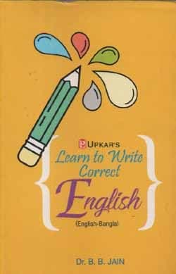 LEARN TO WRITE CORRECT ENGLISH (ENGLISH-BANGLA) BY DR. B. B. JAIN