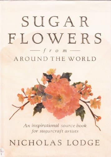 Sugar Flowers from Around the World: An Inspirational Source Book for Sugarcraft Artists Hardcover – 25 Sept. 1998