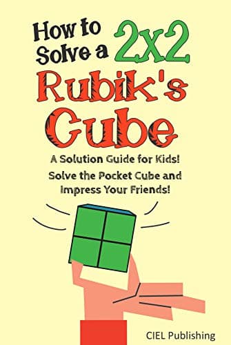 How to Solve a 2x2 Rubik's Cube: A Solution Guide for Kids! Solve the Pocket Cube and Impress Your Friends! (Step by Step, Color-Illustrated) Kindle Edition