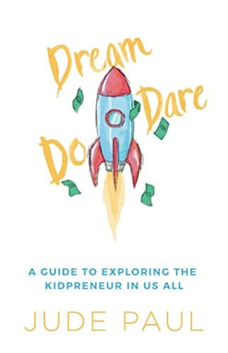 Dream, Dare, Do: A Guide to Exploring the Kidpreneur in Us All Kindle Edition