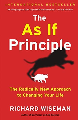 The As If Principle: The Radically New Approach to Changing Your Life