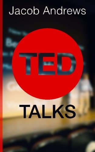 TED Talks: Learn the Public Speaking and Presentation Skills You Need to Deliver a Successful TED Talk