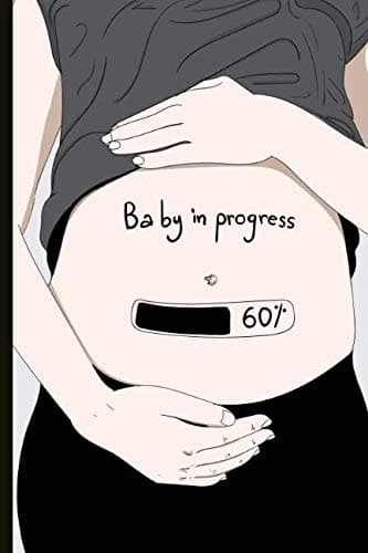 Baby In Progress: Pregnancy Journal, Tracker and Planner. Quotes, Fun Trackers, To Do Lists and More. Great Pregnancy Gift! Paperback – November 21, 2018