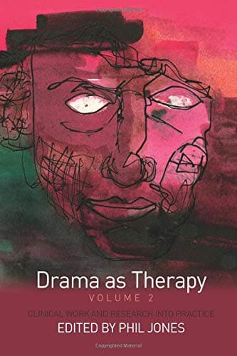 Drama as Therapy Volume 2: Clinical Work and Research into Practice