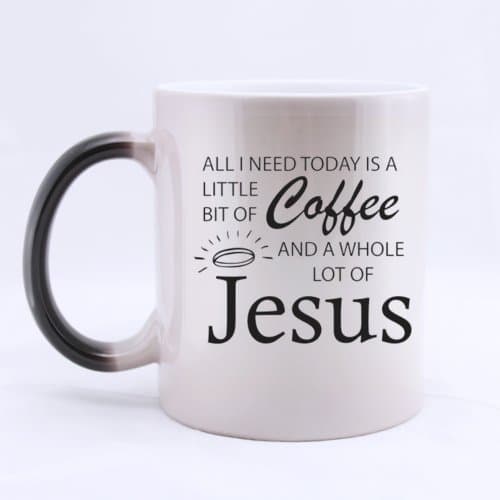 Christianization Special Design "All I need TODAY is a little bit of COFFEE and a whole lot of JESUS" Heat Sensitive Color Changing Custom Ceramic Morphing Coffee/Tea Mug 11 Ounces - Office/Home/Shop Best Gift Choice/Self Use
